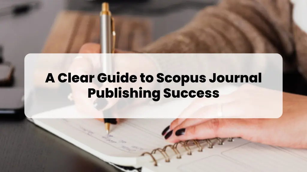 A Clear Guide to Scopus Journal Publishing Success