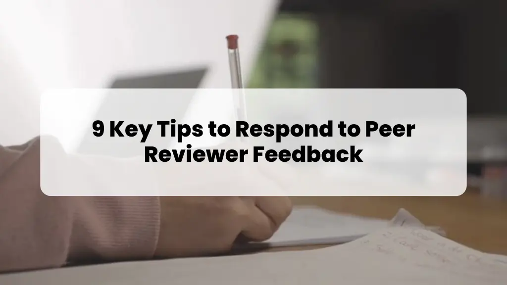 9 Key Tips to Respond to Peer Reviewer Feedback