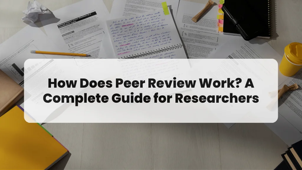 How Does Peer Review Work? A Complete Guide for Researchers