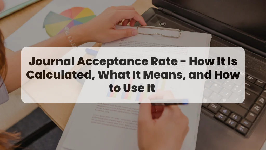 Journal Acceptance Rate - How It Is Calculated, What It Means, and How to Use It