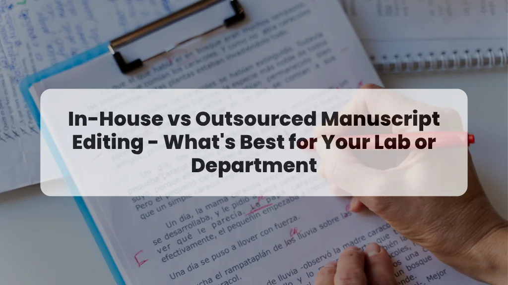 In-House vs Outsourced Manuscript Editing - What's Best for Your Lab or Department